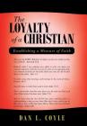 The Loyalty of a Christian: Establishing a Measure of Faith By Dan L. Coyle Cover Image