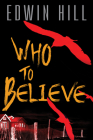 Who to Believe By Edwin Hill Cover Image