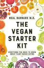 The Vegan Starter Kit: Everything You Need to Know About Plant-Based Eating By Neal D. Barnard, MD, FACC Cover Image