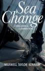 Sea Change: A Man, a Boat, and a Journey Home By Maxwell Taylor Kennedy Cover Image