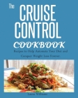 Cruise Control Cookbook: Recipes to Help Automate Your Diet and Conquer Weight Loss Forever. By Laura Williams Cover Image