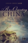 Re-Orienting China: Travel Writing and Cross-Cultural Understanding Cover Image