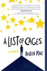 A List of Cages By Robin Roe Cover Image