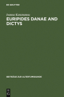Euripides Danae and Dictys: Introduction, Text and Commentary By Ioanna Karamanou Cover Image