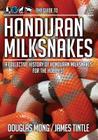 The Guide to Honduran Milksnakes: A Collective History of Honduran Milksnakes for the Hobbyist Cover Image