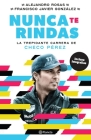 Nunca Te Rindas: La Trepídante Carrera de Checo Pérez By Alejandro Rosas, Francisco Javier González Cover Image