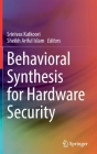 Behavioral Synthesis for Hardware Security By Srinivas Katkoori (Editor), Sheikh Ariful Islam (Editor) Cover Image