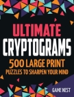 Ultimate Cryptograms: 500 Large Print Puzzles to Sharpen Your Mind By Game Nest Cover Image