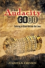 The Audacity Code: Coloring in Black Outside the Lines By Juanita B. Johnson Cover Image