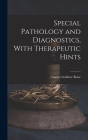 Special Pathology and Diagnostics, With Therapeutic Hints By Charles Godlove Raue Cover Image