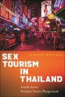 Sex Tourism in Thailand: Inside Asia's Premier Erotic Playground By Ronald Weitzer Cover Image