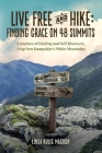 Live Free and Hike: Finding Grace on 48 Summits - A Journey of Healing and Self-Discovery Atop New Hampshire's White Mountains Cover Image