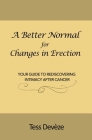 A Better Normal for Changes in Erection: Your Guide to Rediscovering Intimacy After Cancer By Tess Devèze Cover Image