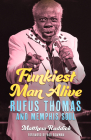 Funkiest Man Alive: Rufus Thomas and Memphis Soul (American Made Music) By Matthew Ruddick, Rob Bowman (Foreword by) Cover Image