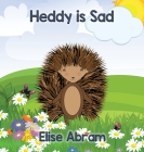 Heddy is Sad By Elise Abram, Elise Abram (Illustrator) Cover Image
