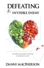 Defeating the Invisible Enemy: An ordinary girl's guide to becoming an autoimmune warrior Cover Image