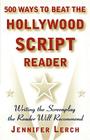 500 Ways to Beat the Hollywood Script Reader: Writing the Screenplay the Reader Will Recommend By Jennifer Lerch Cover Image