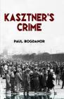 Kasztner's Crime (Routledge Jewish Studies) By Paul Bogdanor Cover Image