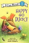 Happy Go Ducky (I Can Read Level 1) By Jackie Urbanovic, Jackie Urbanovic (Illustrator), Joe Mathieu (Illustrator) Cover Image