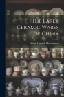 The Early Ceramic Wares Of China Cover Image