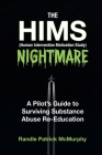 The HIMS Nightmare: A Pilot's Guide to Surviving Substance Abuse Re-Education By Randle Patrick McMurphy Cover Image