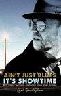 Ain't just blues it's SHOWTIME: Hard times, heartache, and glory along Blues Highway By Talon Gustafson, John A. Sarkett (Introduction by), Carl Gustafson Cover Image
