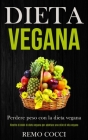 Dieta Vegana: Perdere peso con la dieta vegana (Ricette di dolci di dieta vegana per adottare uno stile di vita vegano) Cover Image
