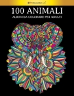 100 Animali - Album da colorare per adulti: 100 fantastici disegni di animali, decorati con bellissimi mandala. Ottimo passatempo per adulti + version By Relaxing Art Cover Image