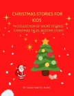 Christmas Stories for Kids: A Collection of Short Stories, Christmas Tales, Bedtime story. By Mark Enakpoweri Cover Image