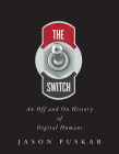 The Switch: An Off and On History of Digital Humans By Jason Puskar Cover Image