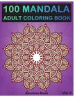 100 Mandala: Adult Coloring Book 100 Mandala Images Stress Management Coloring Book For Relaxation, Meditation, Happiness and Relie By Benmore Book Cover Image