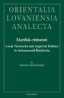 Marduk-Remanni: Local Networks and Imperial Politics in Achaemenid Babylonia (Orientalia Lovaniensia Analecta #233) By C. Waerzeggers Cover Image