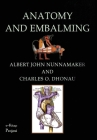 Anatomy & Embalming: A Treatise on the Science and Art of Embalming, the Latest and Most Successful Methods of Treatment and the General An By Albert John Nunnamaker, Charles O. Dhonau Cover Image