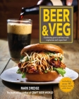 Beer and Veg: Combining great craft beer with vegetarian and vegan food By Mark Dredge Cover Image