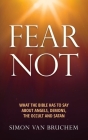 Fear Not: What the Bible has to say about angels, demons, the occult and Satan Cover Image