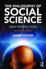 The Philosophy of Social Science: New Perspectives, 2nd Edition By Garry Potter Cover Image