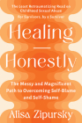 Healing Honestly: The Messy and Magnificent Path to Overcoming Self-Blame and Self-Shame By Alisa Zipursky Cover Image