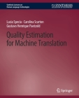 Quality Estimation for Machine Translation By Lucia Specia, Carolina Scarton, Gustavo Henrique Paetzold Cover Image