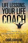 Life Lessons, Your Life Coach: Learn How to Get Self-Improvement and Live Life Cover Image