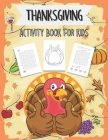 Thanksgiving Activity Book For Kids: A Fun Activities Thanksgiving Season Workbook for Children to learn Coloring Pages, Mazes, Word Search, Best Idea Cover Image
