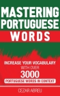 Mastering Portuguese Words: Increase Your Vocabulary with Over 3,000 Portuguese Words in Context By Cezar Abreu Cover Image