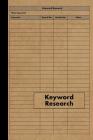 Keyword Research Notebook: Log Book For Keyword Research For Internet Marketing and Online Business Research - 120 Pages - Perfect Bound Cover Image