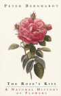 The Rose's Kiss: A Natural History of Flowers By Peter Bernhardt Cover Image