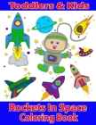 Toddlers & Kids Rockets In Space Coloring Book: Outer Space Books for Toddlers featuring Rockets, Aliens, Spaceships, Astronauts and Planets Space Col By Nerine Martin Cover Image
