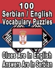 100 Serbian/English Vocabulary Puzzles: Learn and Practice Serbian By Doing FUN Puzzles!, 100 8.5 x 11 Crossword Puzzles With Clues In English, Answer Cover Image