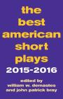 The Best American Short Plays 2015-2016 By William W. Demastes (Editor), John Patrick Bray (Editor) Cover Image