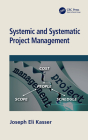 Systemic and Systematic Project Management By Joseph Eli Kasser Cover Image