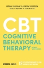 Cognitive Behavioral Therapy: Retrain your brain to overcome depression, anxiety and panic attacks with CBT Cover Image