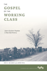 The Gospel of the Working Class: Labor's Southern Prophets in New Deal America (Working Class in American History) By Erik S. Gellman, Jarod Roll Cover Image