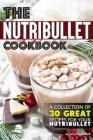 The Nutribullet Cookbook: A Collection of 30 Great Recipes for Your Nutribullet By Anthony Boundy Cover Image